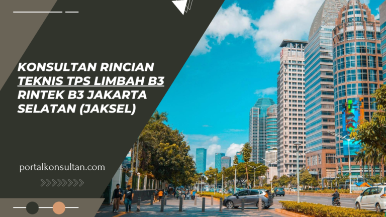 Konsultan Rincian Teknis TPS Limbah B3 RINTEK B3 Jakarta Selatan (Jaksel)