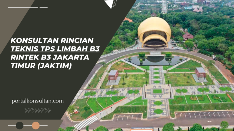 Konsultan Rincian Teknis TPS Limbah B3 RINTEK B3 Jakarta Timur (Jaktim)